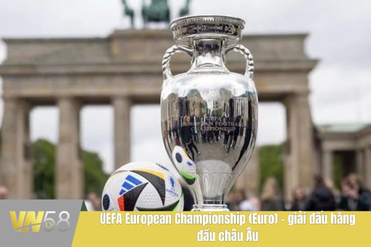 UEFA European Championship (Euro) - giải đấu hàng đầu châu Âu