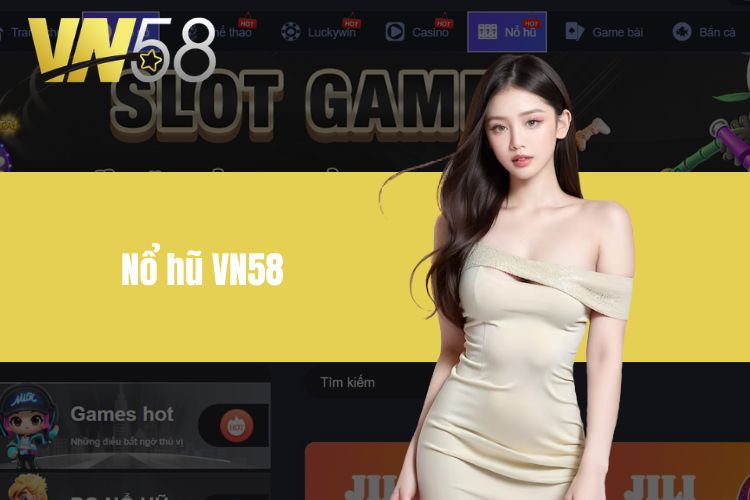 Nổ Hũ VN58 - Hành Trình Săn Jackpot Khủng, Trúng Liền Tay