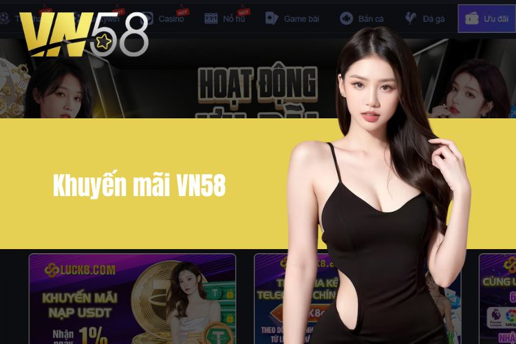 Khuyến Mãi VN58 - Cơ Hội Nhận Thưởng Hấp Dẫn Cho Bet Thủ